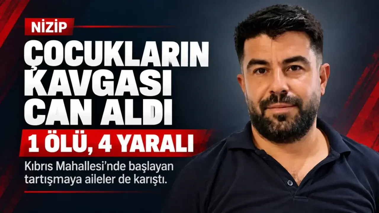 Nizip’te çocuklar arasında başlayan kavga can aldı: 1 ölü, 4 yaralı