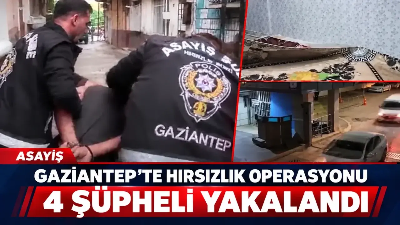 Gaziantep’te Hırsızlık Operasyonları: 4 Şüpheli Yakalandı