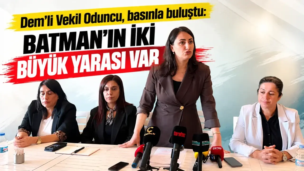 Dem’li Vekil Oduncu, basınla buluştu: Batman’ın iki büyük yarası var