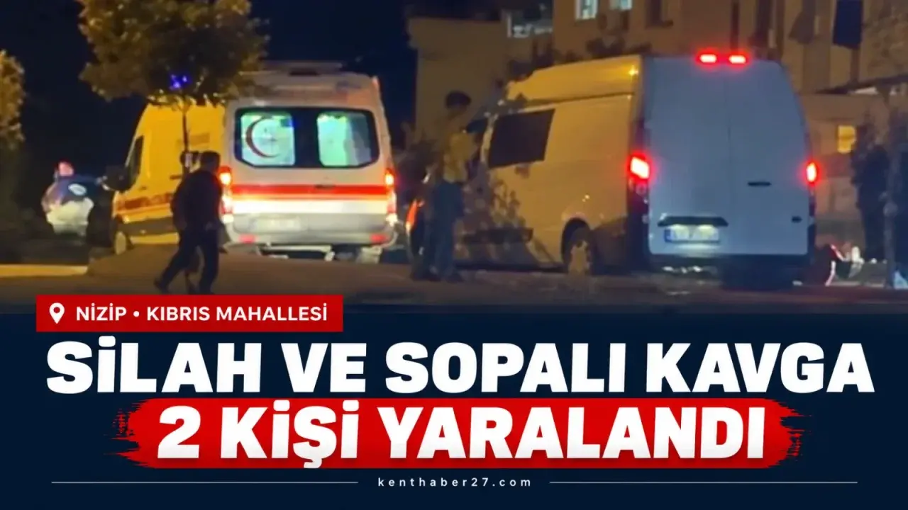 Nizip’te Silah ve Sopalı Kavga: 2 Yaralı