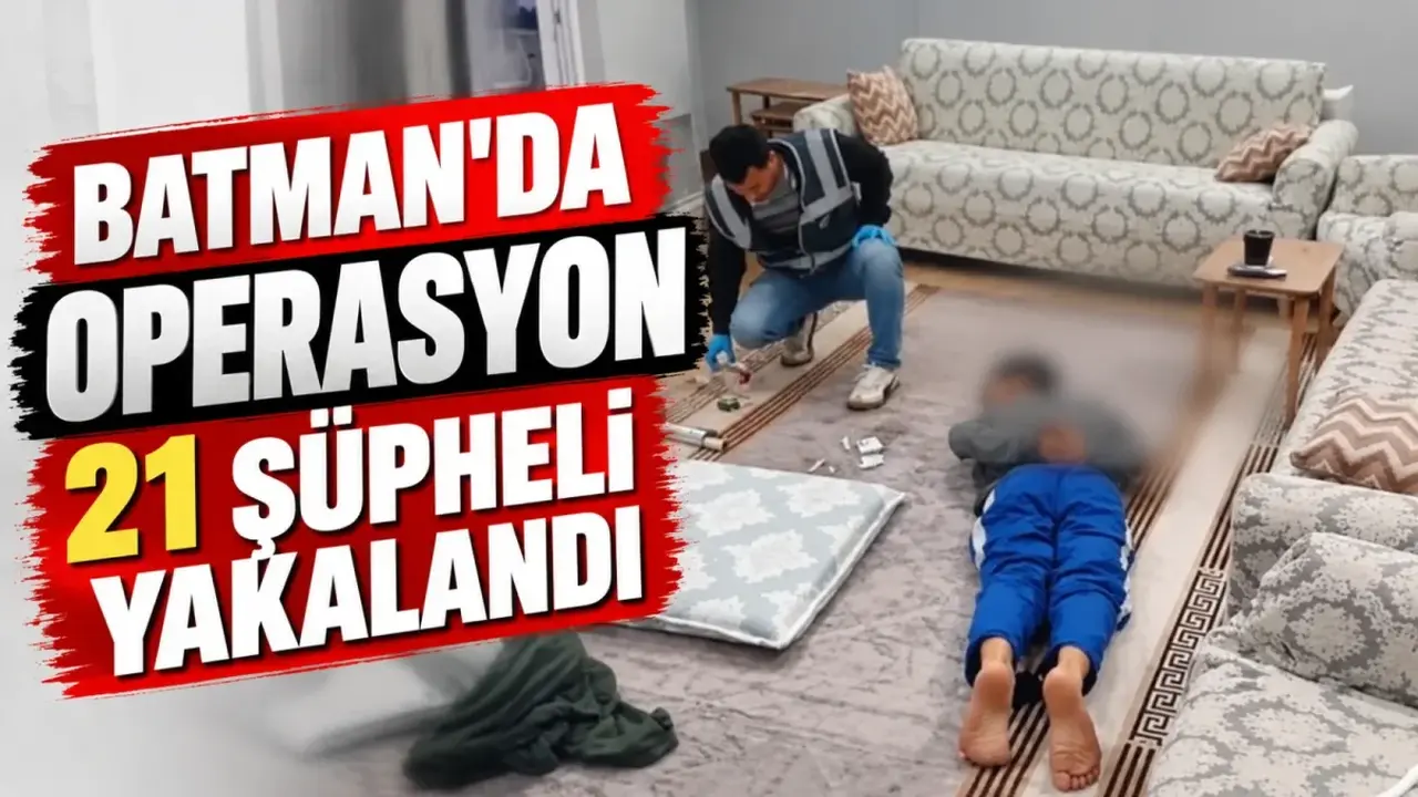 Batman'da operasyonda 21 şüpheli yakalandı