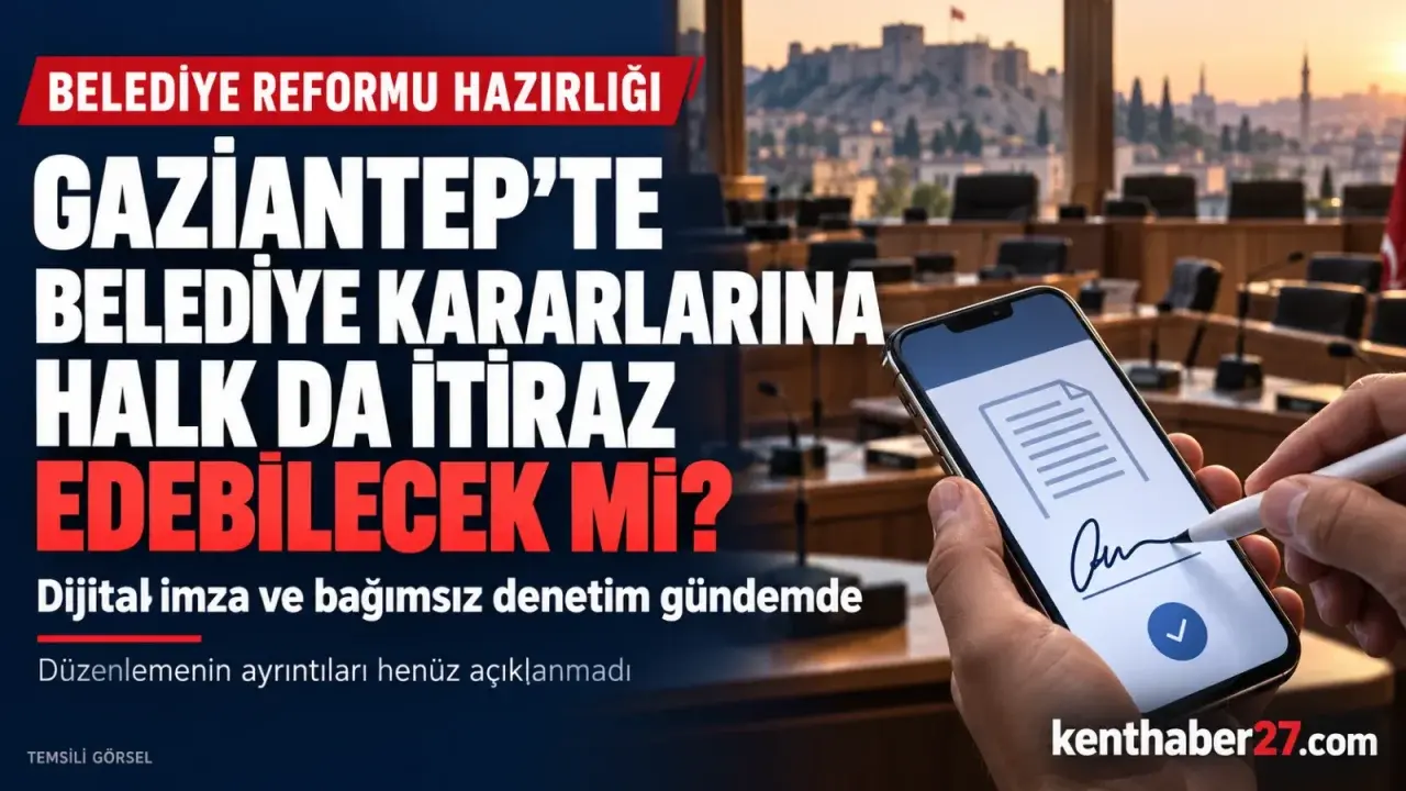 Gaziantep’te belediye kararlarına halk da itiraz edebilecek mi?