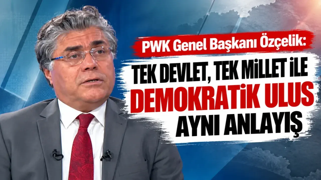 PWK Genel Başkanı Özçelik: Tek devlet, tek millet ile demokratik ulus aynı anlayış