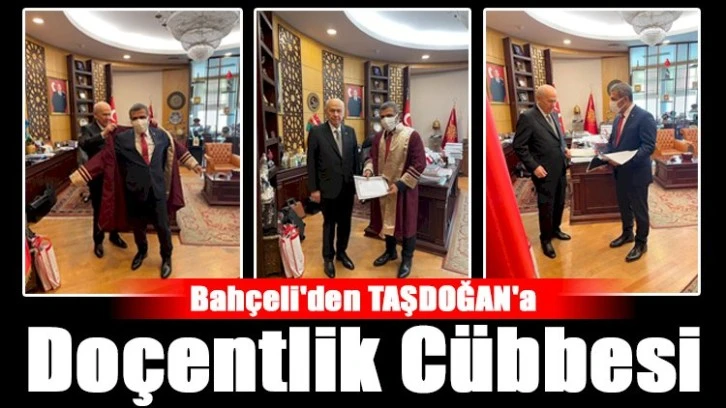 Bahçeli'den TAŞDOĞAN'a Doçentlik Cübbesi