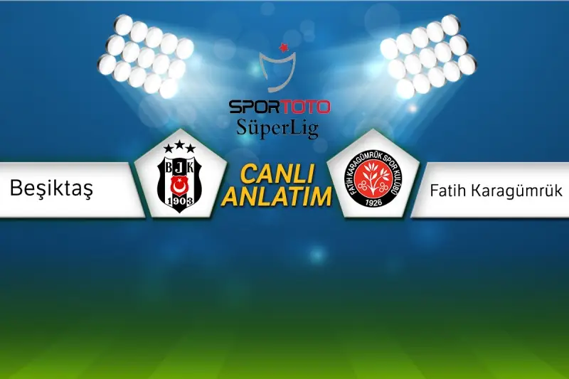 Beşiktaş - Fatih Karagümrük Canlı Anlatım