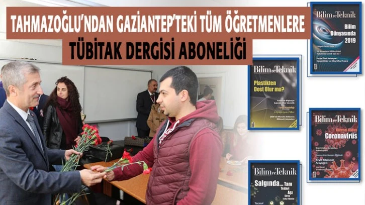 TAHMAZOĞLU’NDAN GAZİANTEP’TEKİ TÜM ÖĞRETMENLERE TÜBİTAK DERGİSİ ABONELİĞİ