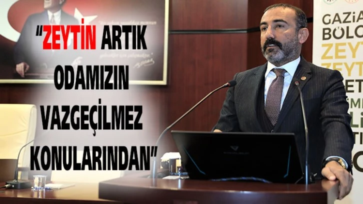 “ZEYTİN ARTIK ODAMIZIN VAZGEÇİLMEZ KONULARINDAN”