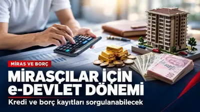Mirasçılar için e-Devlet kolaylığı: Vefat eden yakınların borçları sorgulanabilecek