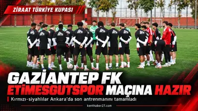 Gaziantep FK, Etimesgutspor maçına hazır