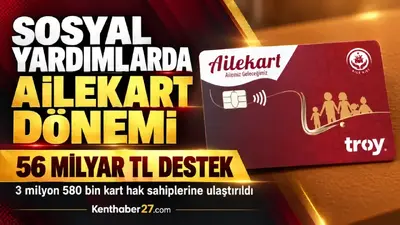 Sosyal yardımlarda Ailekart dönemi: 56 milyar lirayı aşan destek