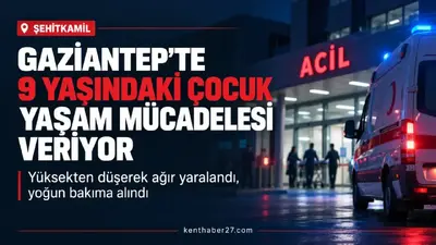 Gaziantep’te yüksekten düşen 9 yaşındaki çocuk yaşam mücadelesi veriyor