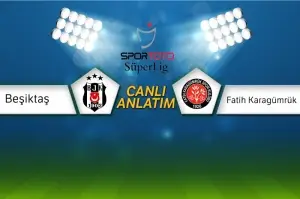 Beşiktaş - Fatih Karagümrük Canlı Anlatım