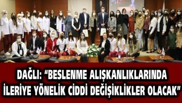  DAĞLI: “BESLENME ALIŞKANLIKLARINDA İLERİYE YÖNELİK CİDDİ DEĞİŞİKLİKLER OLACAK”